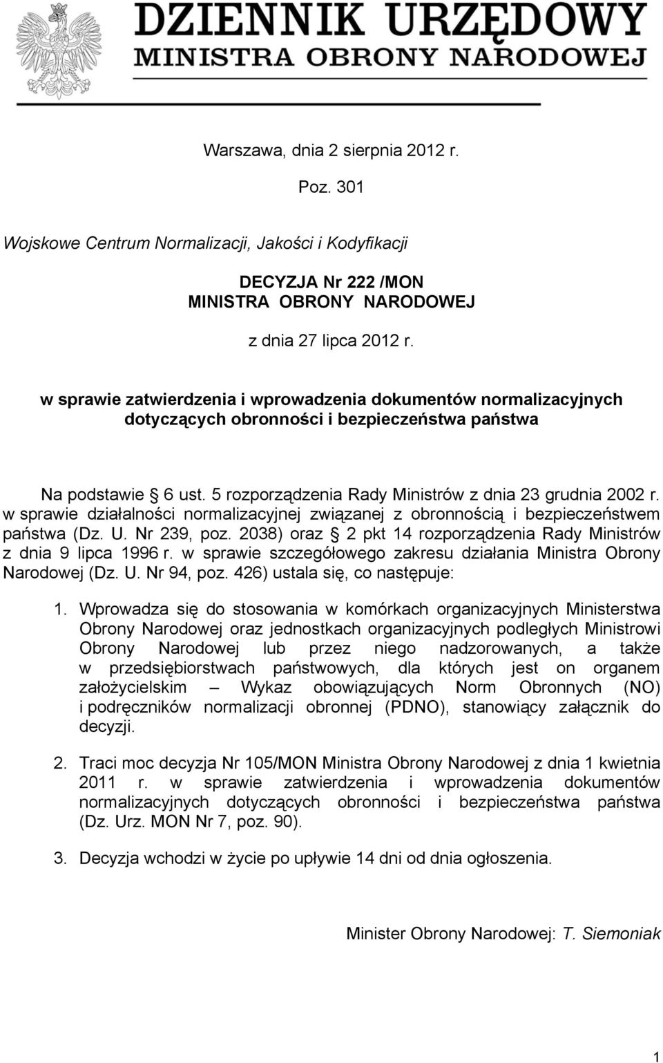 w sprawie działalności normalizacyjnej związanej z obronnością i bezpieczeństwem państwa (Dz. U. Nr 239, poz. 2038) oraz 2 pkt 14 rozporządzenia Rady Ministrów z dnia 9 lipca 1996 r.