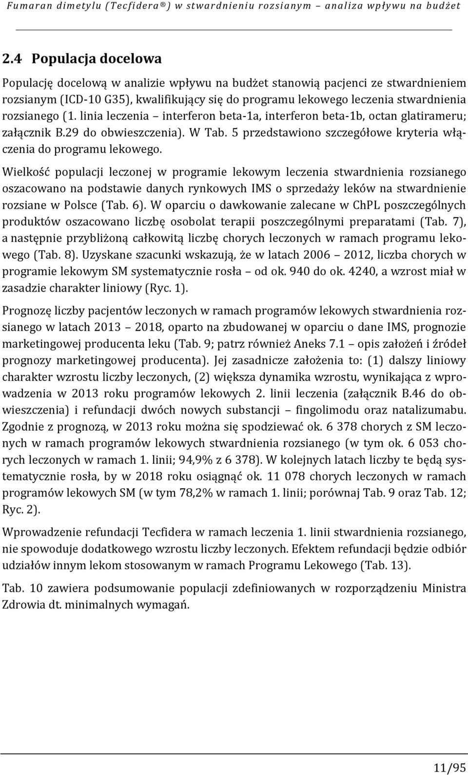 (1. linia leczenia interferon beta-1a, interferon beta-1b, octan glatirameru; załącznik B.29 do obwieszczenia). W Tab. 5 przedstawiono szczegółowe kryteria włączenia do programu lekowego.