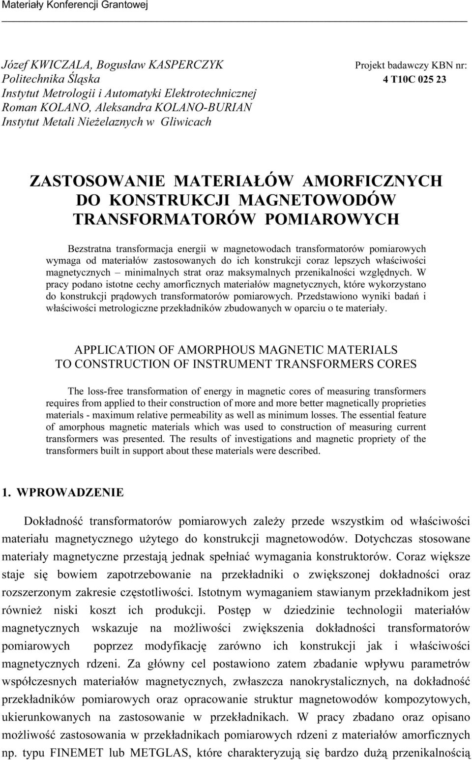 magnetowodach transformatorów pomiarowych wymaga od materiałów zastosowanych do ich konstrukcji coraz lepszych właściwości magnetycznych minimalnych strat oraz maksymalnych przenikalności względnych.