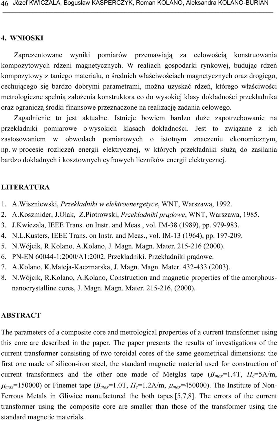 którego właściwości metrologiczne spełnią założenia konstruktora co do wysokiej klasy dokładności przekładnika oraz ograniczą środki finansowe przeznaczone na realizację zadania celowego.