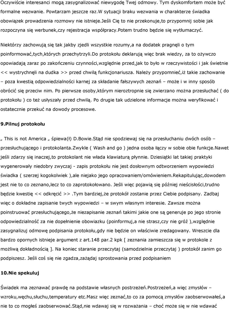 potem trudno będzie się wytłumaczyć. Niektórzy zachowują się tak jakby zjedli wszystkie rozumy,a na dodatek pragnęli o tym poinformować,tych,których przechytrzyli.