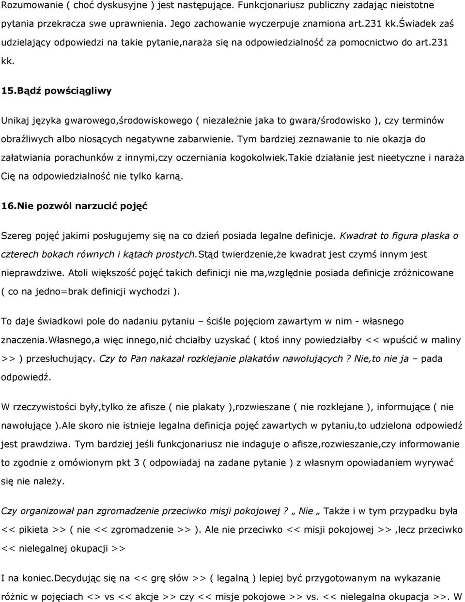 Bądź powściągliwy Unikaj języka gwarowego,środowiskowego ( niezależnie jaka to gwara/środowisko ), czy terminów obraźliwych albo niosących negatywne zabarwienie.