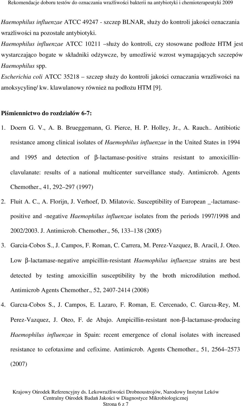 Escherichia coli ATCC 35218 szczep służy do kontroli jakości oznaczania wrażliwości na amoksycylinę/ kw. klawulanowy również na podłożu HTM [9]. Piśmiennictwo do rozdziałów 6-7: 1. Doern G. V., A. B.