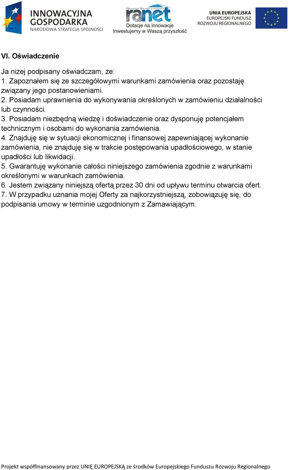 Posiadam niezbędną wiedzę i doświadczenie oraz dysponuję potencjałem technicznym i osobami do wykonania zamówienia. 4.