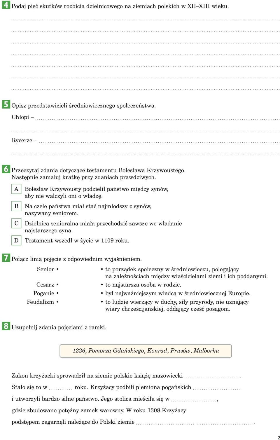 Na czele paƒstwa mia staç najm odszy z synów, nazywany seniorem. zielnica senioralna mia a przechodziç zawsze we w adanie najstarszego syna. Testament wszed w ycie w 09 roku.