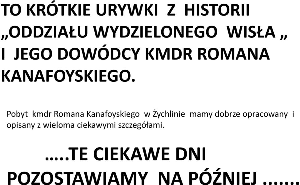 Pobyt kmdr Romana Kanafoyskiego w Żychlinie mamy dobrze