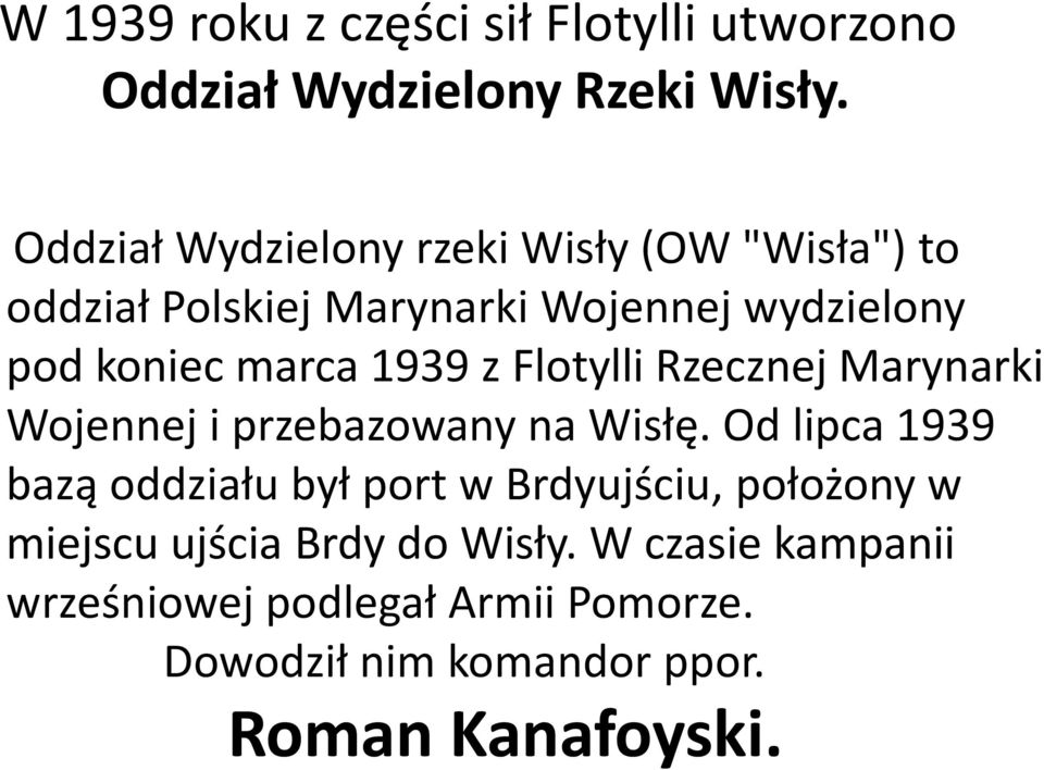 1939 z Flotylli Rzecznej Marynarki Wojennej i przebazowany na Wisłę.