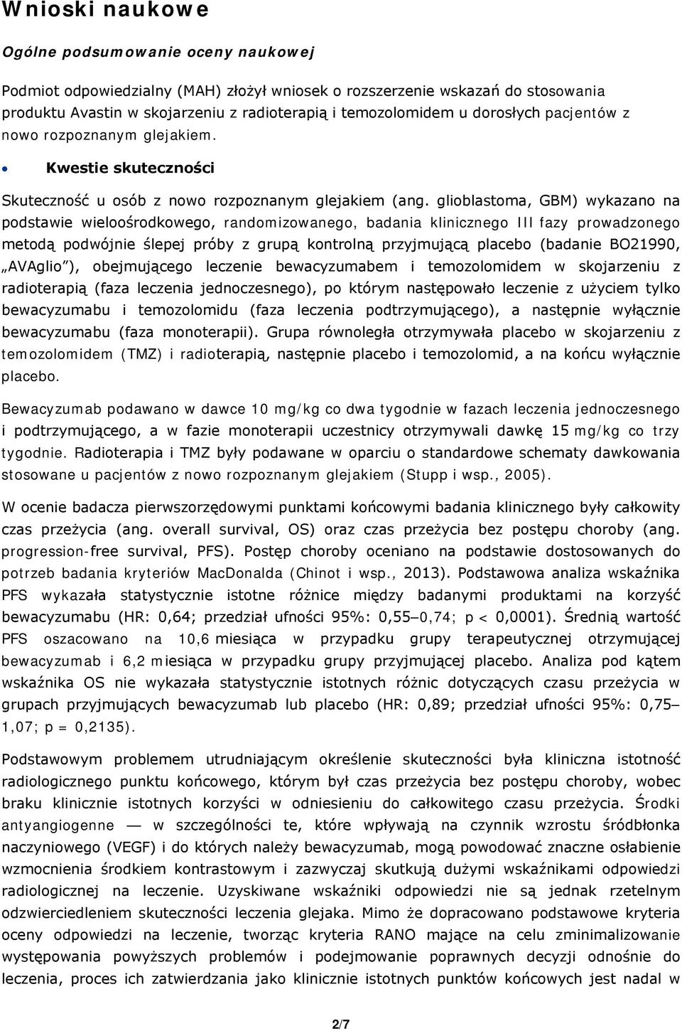 glioblastoma, GBM) wykazano na podstawie wieloośrodkowego, randomizowanego, badania klinicznego III fazy prowadzonego metodą podwójnie ślepej próby z grupą kontrolną przyjmującą placebo (badanie