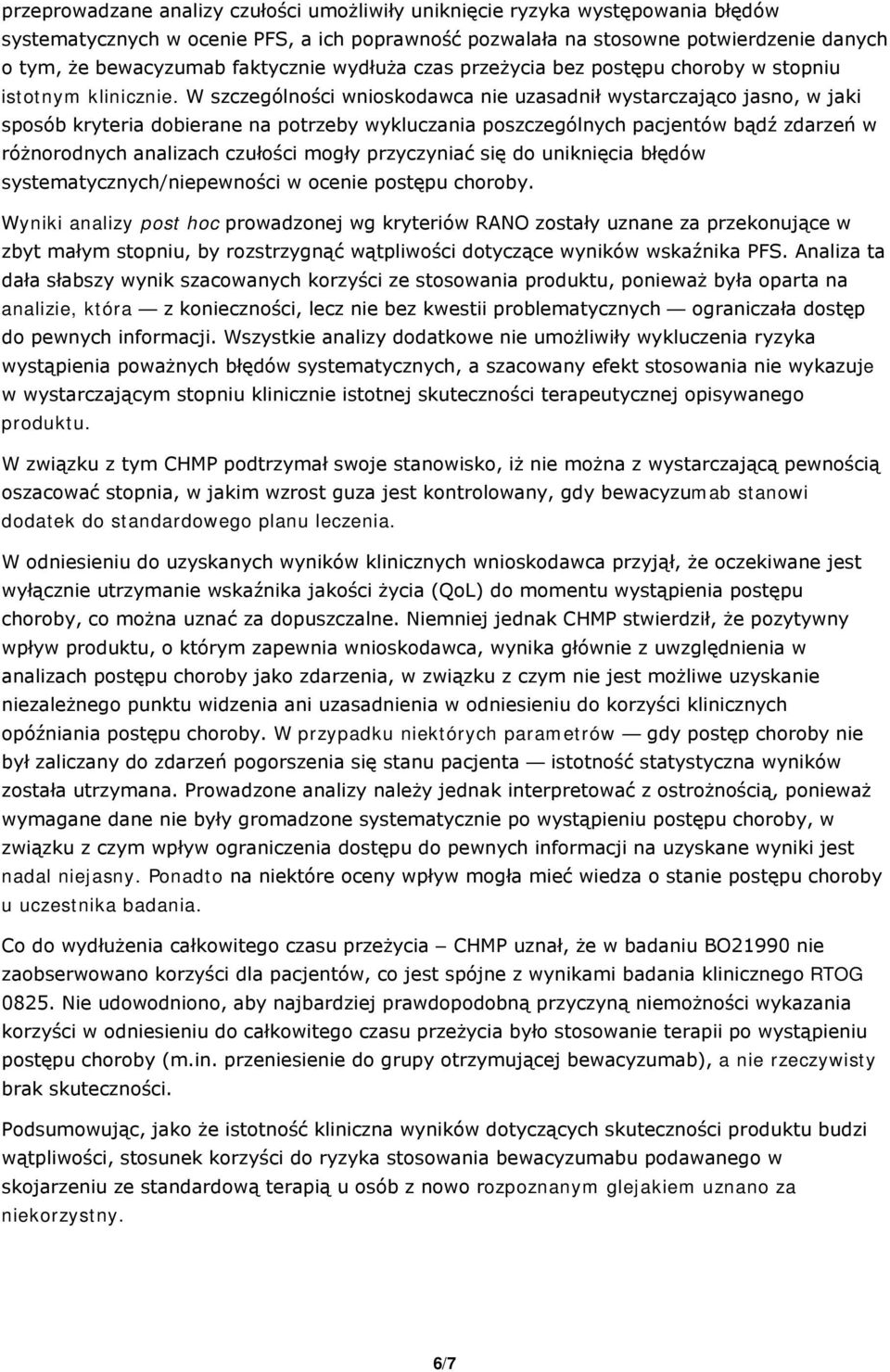 W szczególności wnioskodawca nie uzasadnił wystarczająco jasno, w jaki sposób kryteria dobierane na potrzeby wykluczania poszczególnych pacjentów bądź zdarzeń w różnorodnych analizach czułości mogły