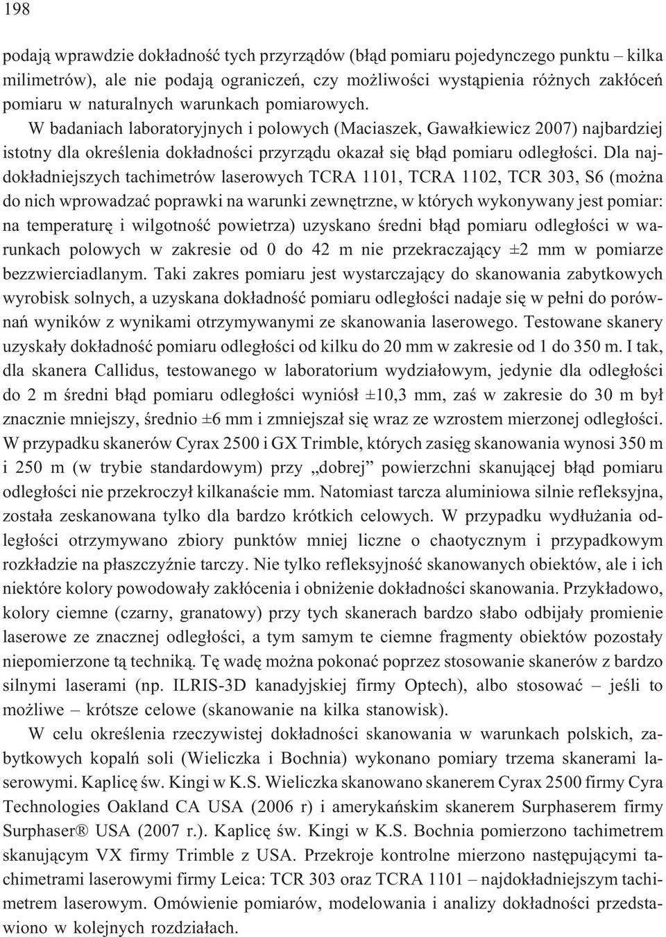 Dla najdok³adniejszych tachimetrów laserowych TCRA 1101, TCRA 1102, TCR 303, S6 (mo na do nich wprowadzaæ poprawki na warunki zewnêtrzne, w których wykonywany jest pomiar: na temperaturê i wilgotnoœæ