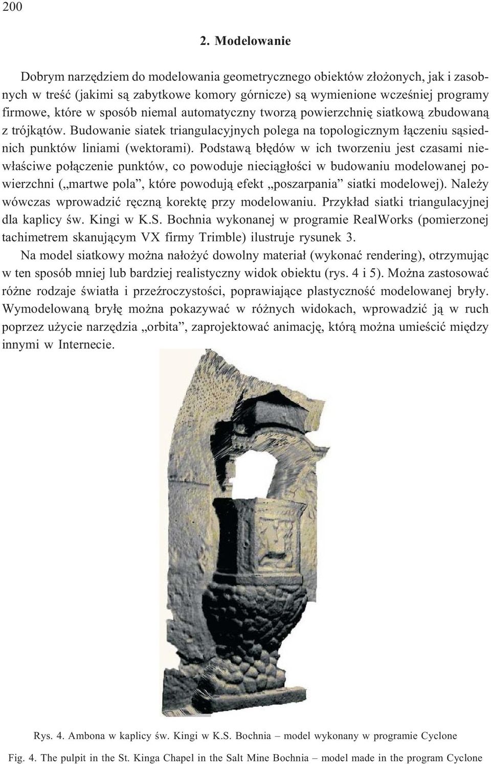 niemal automatyczny tworz¹ powierzchniê siatkow¹ zbudowan¹ z trójk¹tów. Budowanie siatek triangulacyjnych polega na topologicznym ³¹czeniu s¹siednich punktów liniami (wektorami).