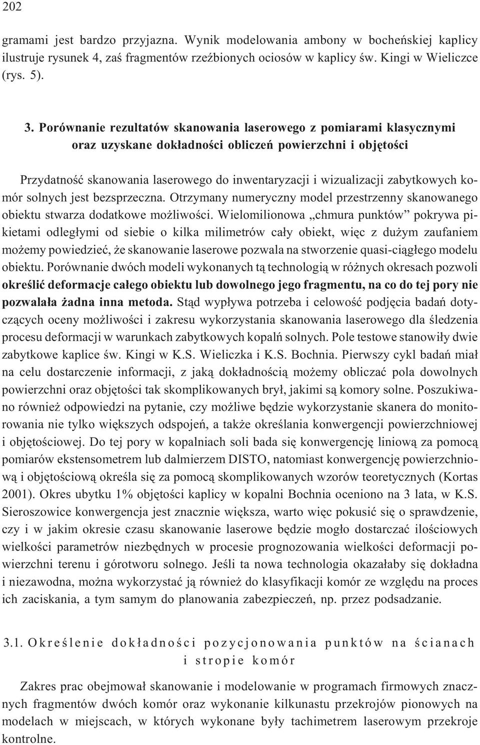 zabytkowych komór solnych jest bezsprzeczna. Otrzymany numeryczny model przestrzenny skanowanego obiektu stwarza dodatkowe mo liwoœci.