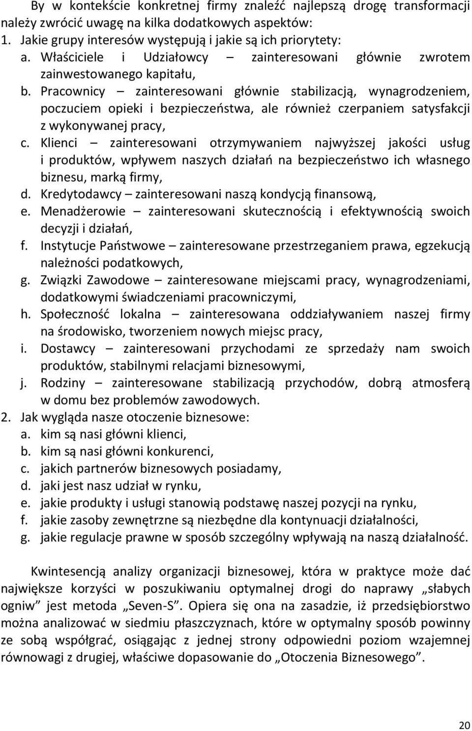 Pracownicy zainteresowani głównie stabilizacją, wynagrodzeniem, poczuciem opieki i bezpieczeństwa, ale również czerpaniem satysfakcji z wykonywanej pracy, c.