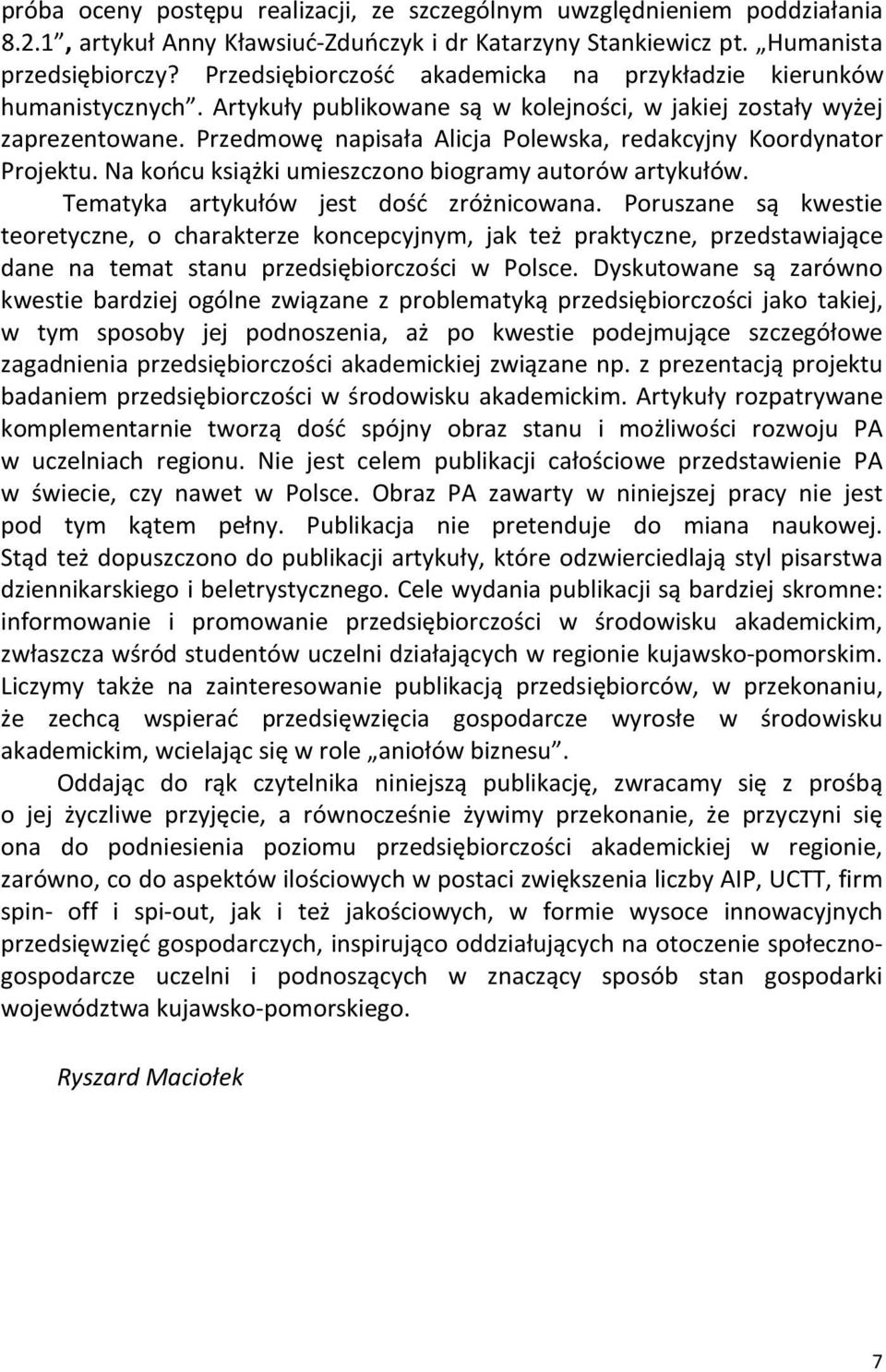 Przedmowę napisała Alicja Polewska, redakcyjny Koordynator Projektu. Na końcu książki umieszczono biogramy autorów artykułów. Tematyka artykułów jest dość zróżnicowana.