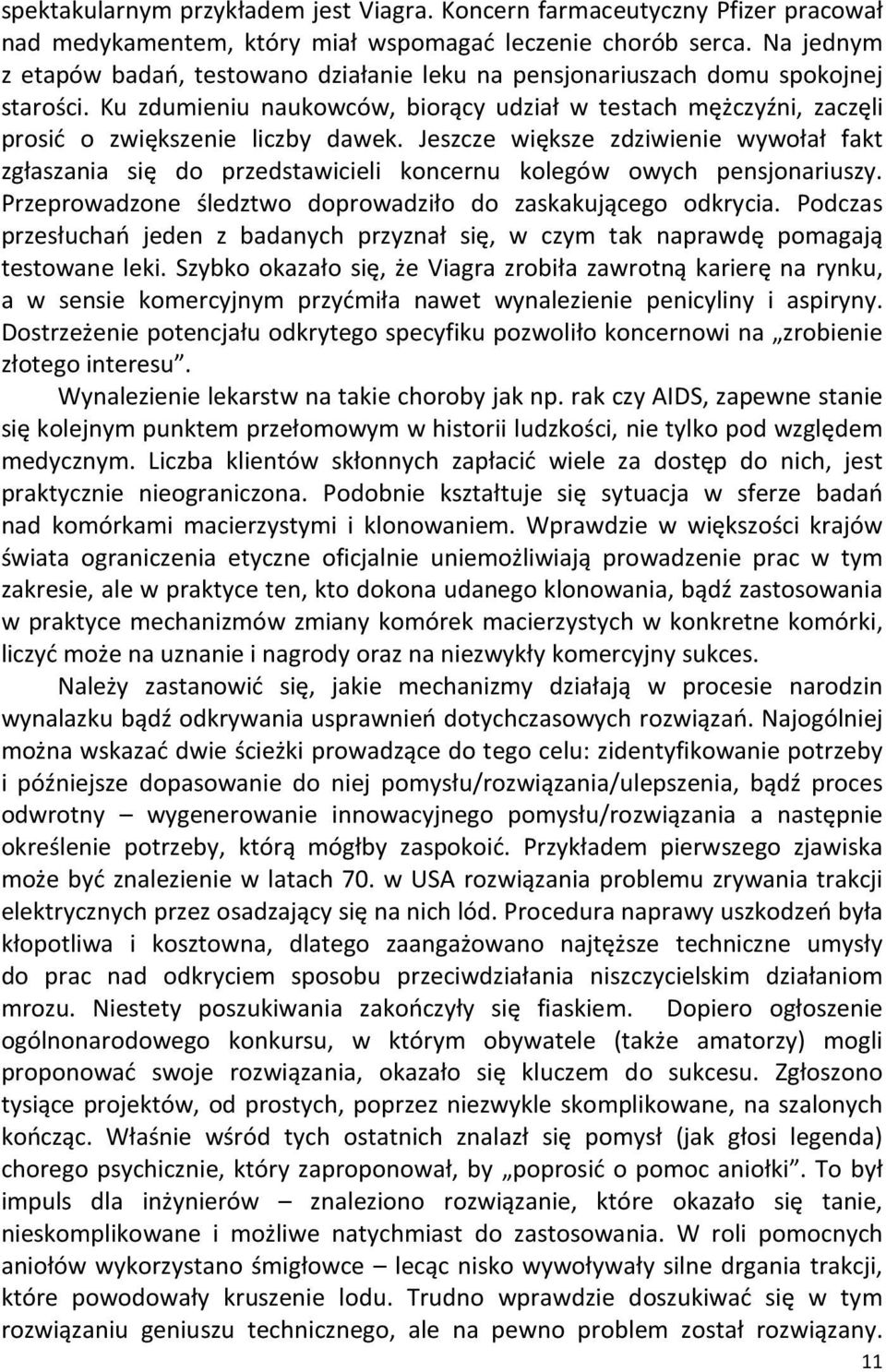 Jeszcze większe zdziwienie wywołał fakt zgłaszania się do przedstawicieli koncernu kolegów owych pensjonariuszy. Przeprowadzone śledztwo doprowadziło do zaskakującego odkrycia.