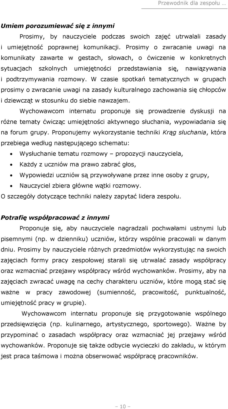 W czasie spotkań tematycznych w grupach prosimy o zwracanie uwagi na zasady kulturalnego zachowania się chłopców i dziewcząt w stosunku do siebie nawzajem.