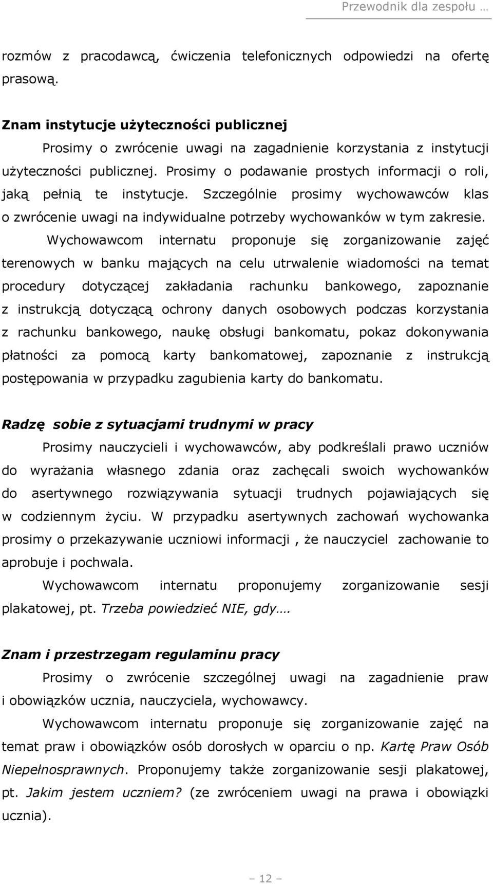 Prosimy o podawanie prostych informacji o roli, jaką pełnią te instytucje. Szczególnie prosimy wychowawców klas o zwrócenie uwagi na indywidualne potrzeby wychowanków w tym zakresie.