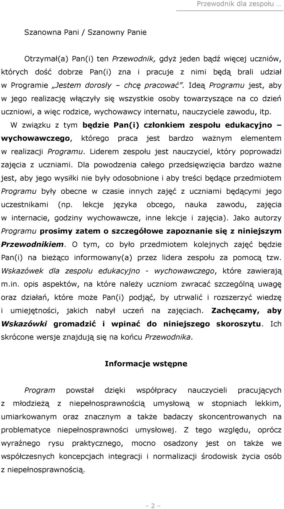 W związku z tym będzie Pan(i) członkiem zespołu edukacyjno wychowawczego, którego praca jest bardzo ważnym elementem w realizacji Programu.