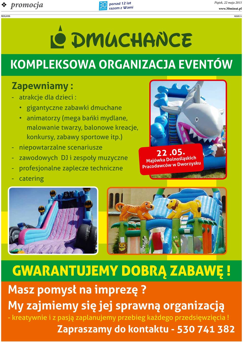 ) - niepowtarzalne scenariusze - zawodowych DJ i zespoły muzyczne - profesjonalne zaplecze techniczne - catering 22.05.