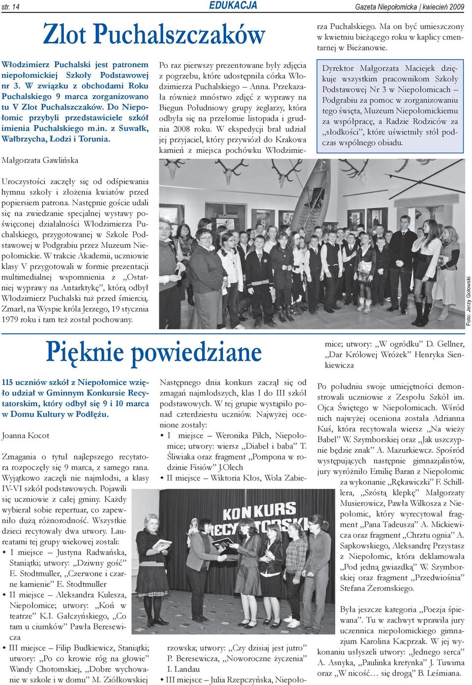 Małgorzata Gawlińska EDUKACJA Zlot Puchalszczaków Uroczystości zaczęły się od odśpiewania hymnu szkoły i złożenia kwiatów przed popiersiem patrona.