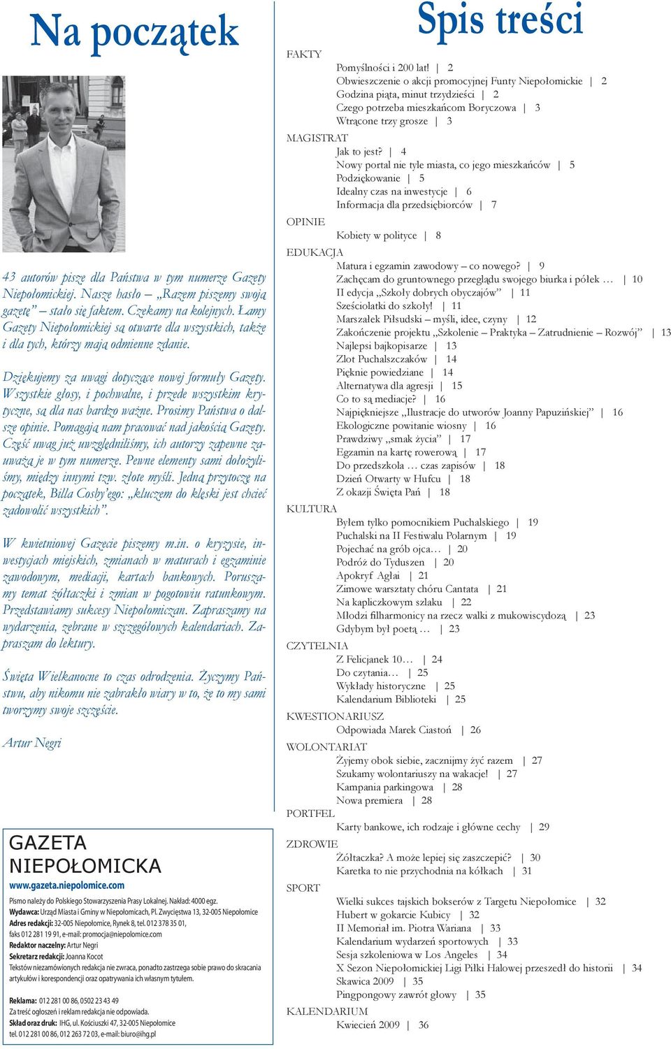 4 Nowy portal nie tyle miasta, co jego mieszkańców 5 Podziękowanie 5 Idealny czas na inwestycje 6 Informacja dla przedsiębiorców 7 OPINIE Kobiety w polityce 8 43 autorów pisze dla Państwa w tym