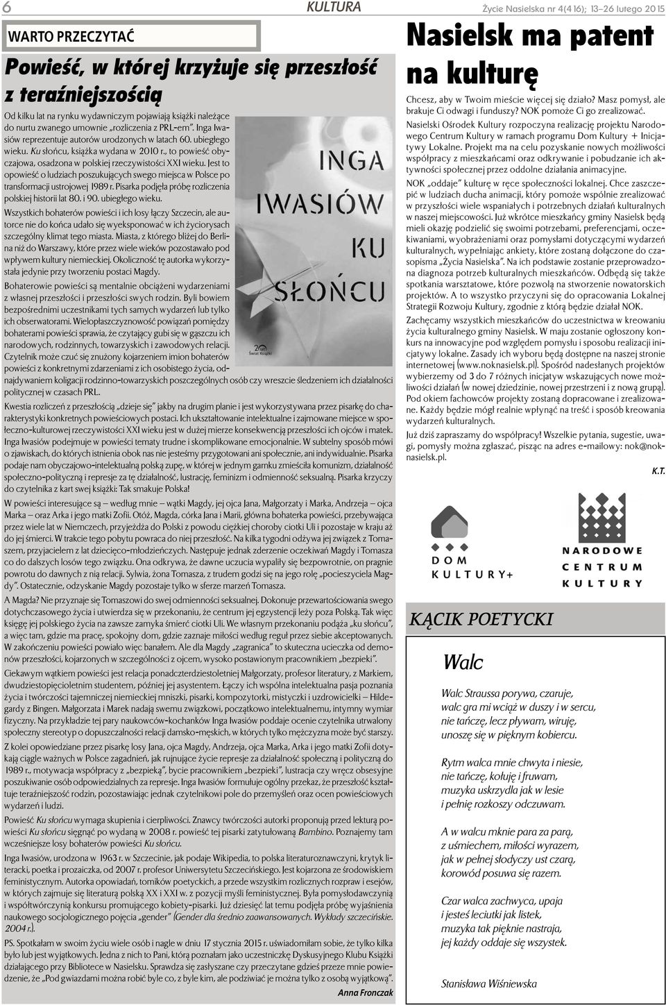 , to powieść obyczajowa, osadzona w polskiej rzeczywistości XXI wieku. Jest to opowieść o ludziach poszukujących swego miejsca w Polsce po transformacji ustrojowej 1989 r.