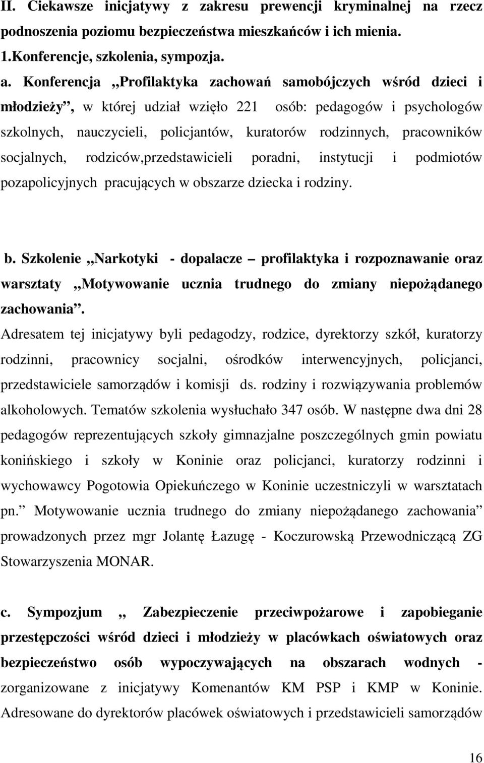 pracowników socjalnych, rodziców,przedstawicieli poradni, instytucji i podmiotów pozapolicyjnych pracujących w obszarze dziecka i rodziny. b.