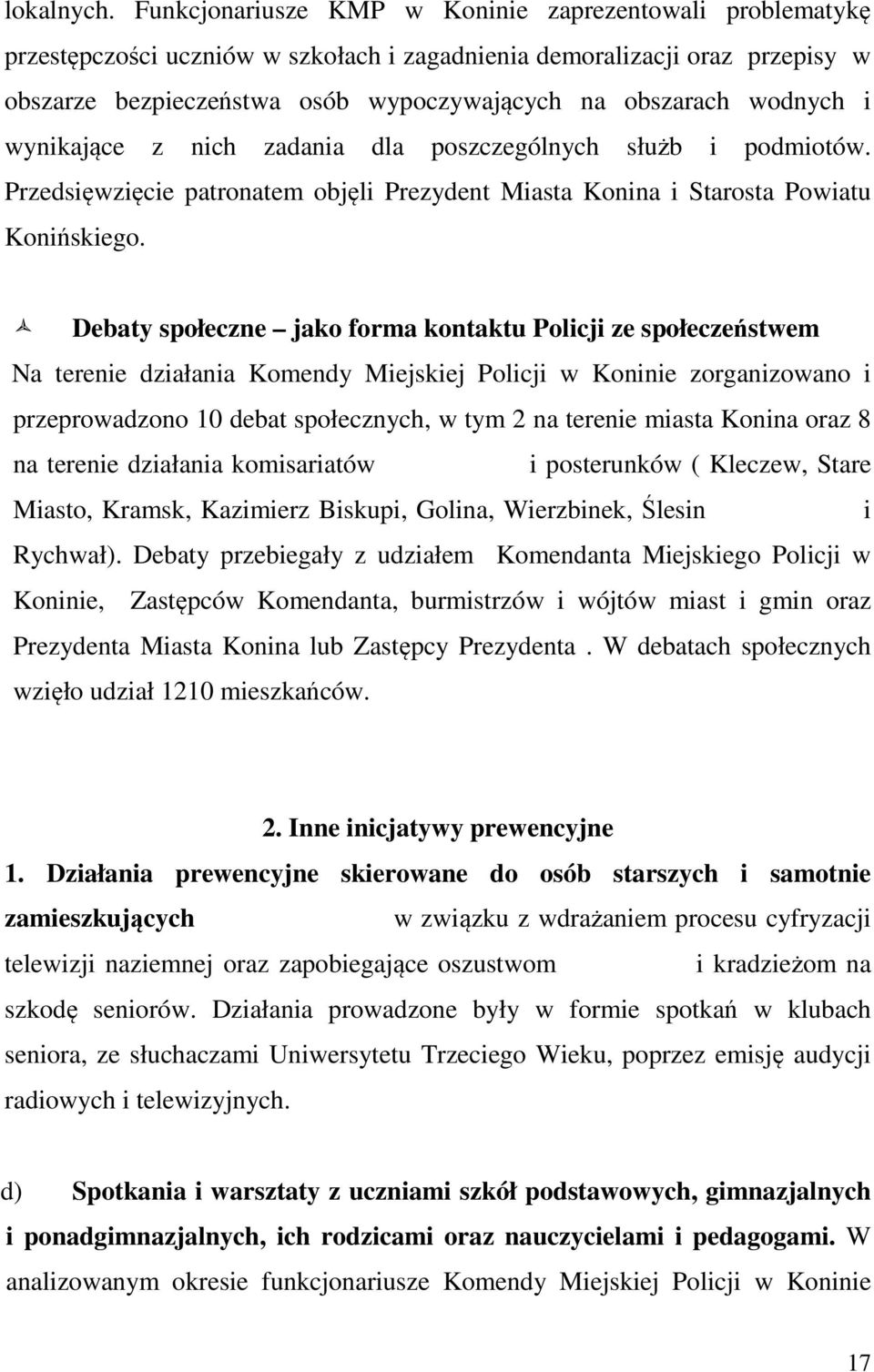 wodnych i wynikające z nich zadania dla poszczególnych służb i podmiotów. Przedsięwzięcie patronatem objęli Prezydent Miasta Konina i Starosta Powiatu Konińskiego.