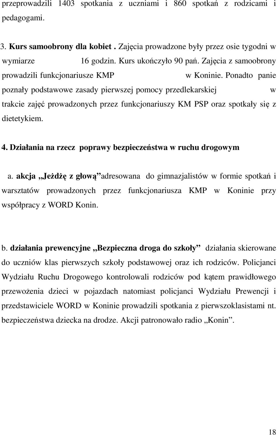 Ponadto panie poznały podstawowe zasady pierwszej pomocy przedlekarskiej w trakcie zajęć prowadzonych przez funkcjonariuszy KM PSP oraz spotkały się z dietetykiem. 4.