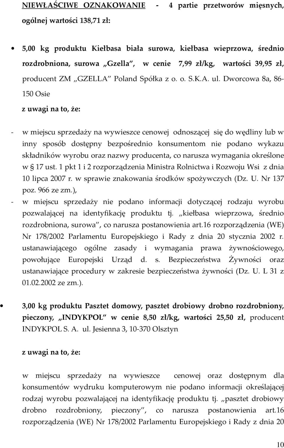 Dworcowa 8a, 86-150 Osie z uwagi na to, że: - w miejscu sprzedaży na wywieszce cenowej odnoszącej się do wędliny lub w inny sposób dostępny bezpośrednio konsumentom nie podano wykazu składników