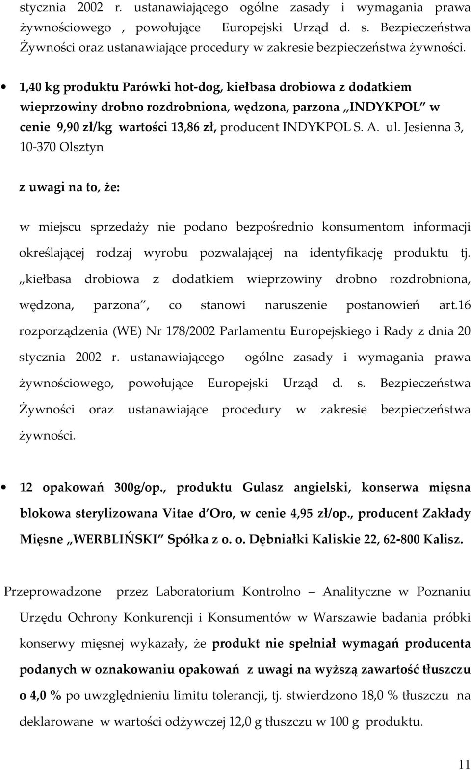 1,40 kg produktu Parówki hot-dog, kiełbasa drobiowa z dodatkiem wieprzowiny drobno rozdrobniona, wędzona, parzona INDYKPOL w cenie 9,90 zł/kg wartości 13,86 zł, producent INDYKPOL S. A. ul.