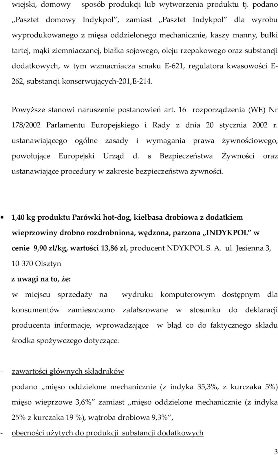 rzepakowego oraz substancji dodatkowych, w tym wzmacniacza smaku E-621, regulatora kwasowości E- 262, substancji konserwujących-201,e-214. Powyższe stanowi naruszenie postanowień art.