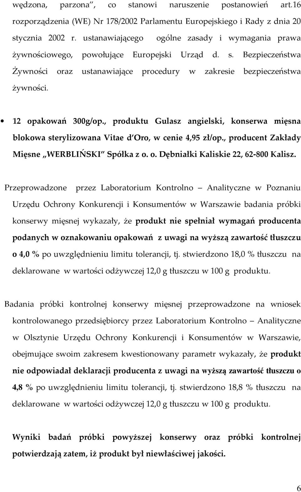 12 opakowań 300g/op., produktu Gulasz angielski, konserwa mięsna blokowa sterylizowana Vitae d Oro, w cenie 4,95 zł/op., producent Zakłady Mięsne WERBLIŃSKI Spółka z o. o. Dębniałki Kaliskie 22, 62-800 Kalisz.