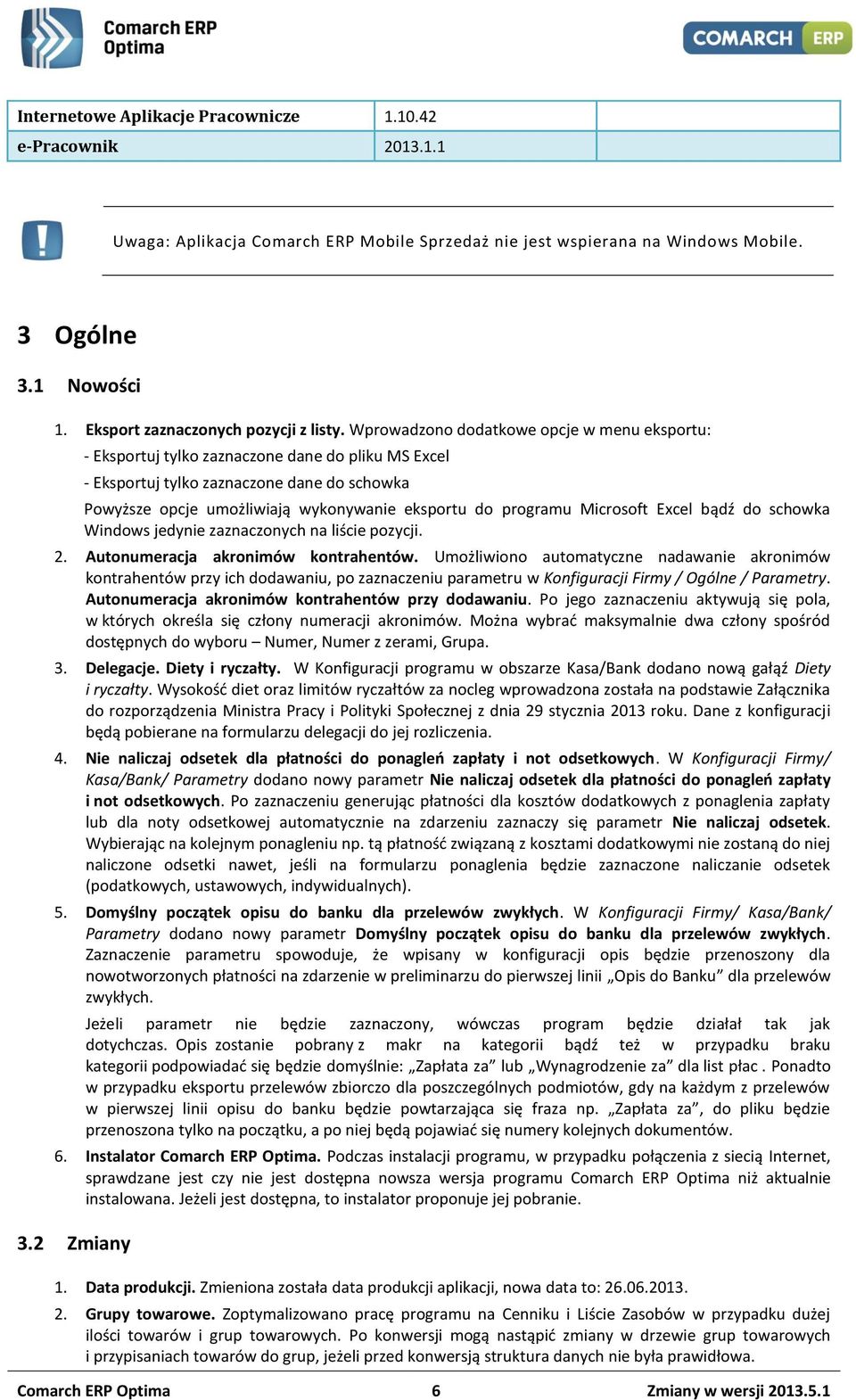 Wprowadzono dodatkowe opcje w menu eksportu: - Eksportuj tylko zaznaczone dane do pliku MS Excel - Eksportuj tylko zaznaczone dane do schowka Powyższe opcje umożliwiają wykonywanie eksportu do