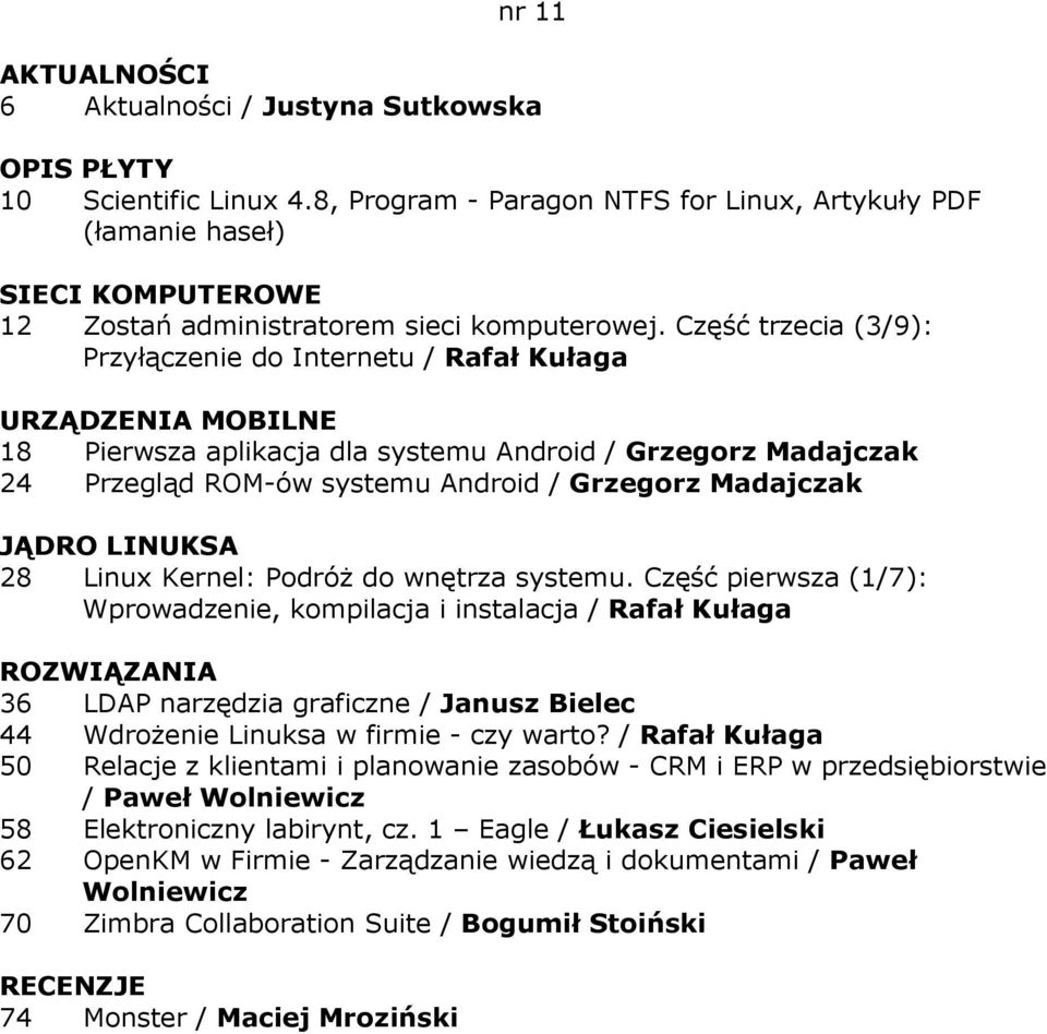 JĄDRO LINUKSA 28 Linux Kernel: PodróŜ do wnętrza systemu.