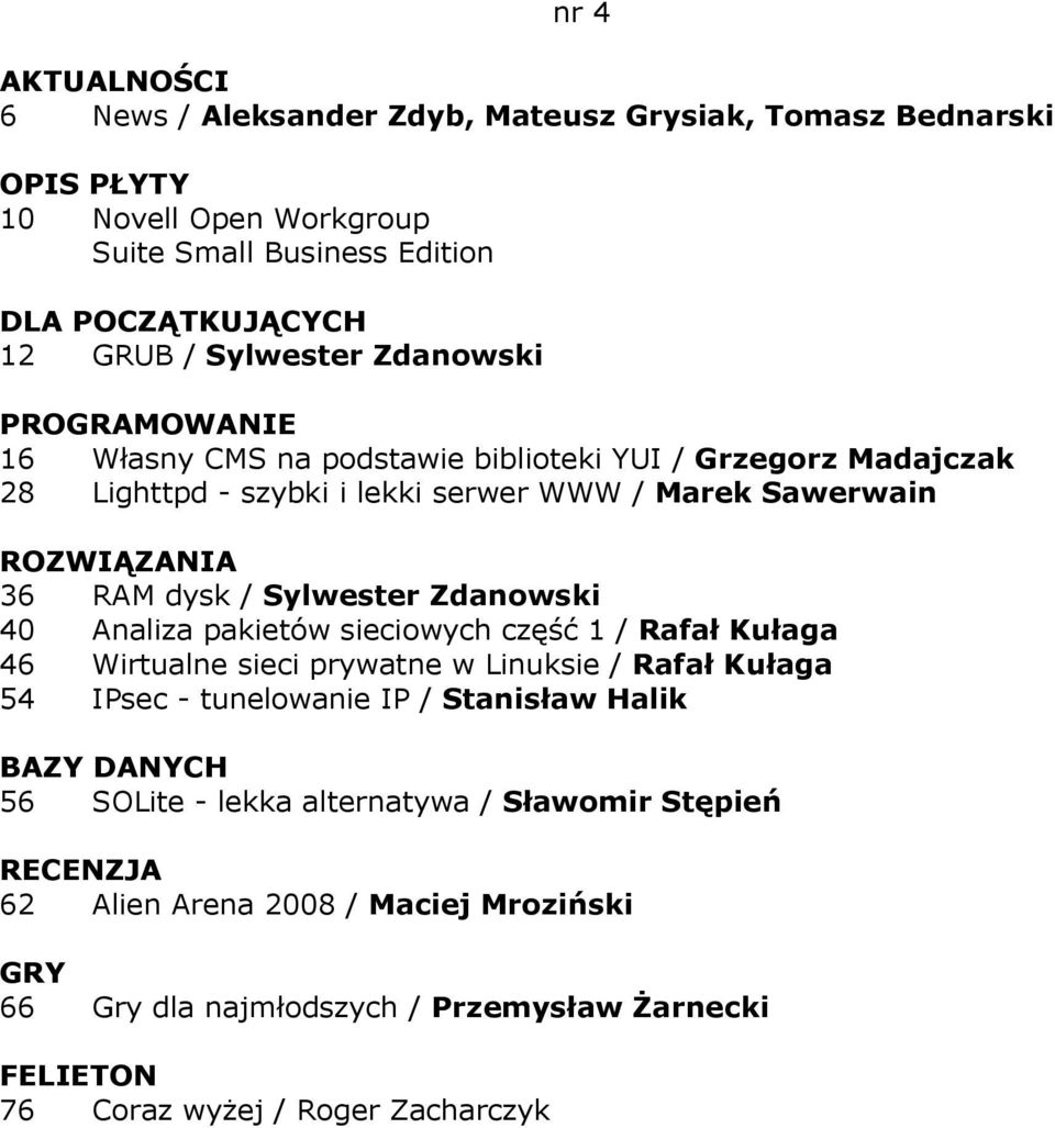 40 Analiza pakietów sieciowych część 1 / Rafał Kułaga 46 Wirtualne sieci prywatne w Linuksie / Rafał Kułaga 54 IPsec - tunelowanie IP / Stanisław Halik BAZY DANYCH 56