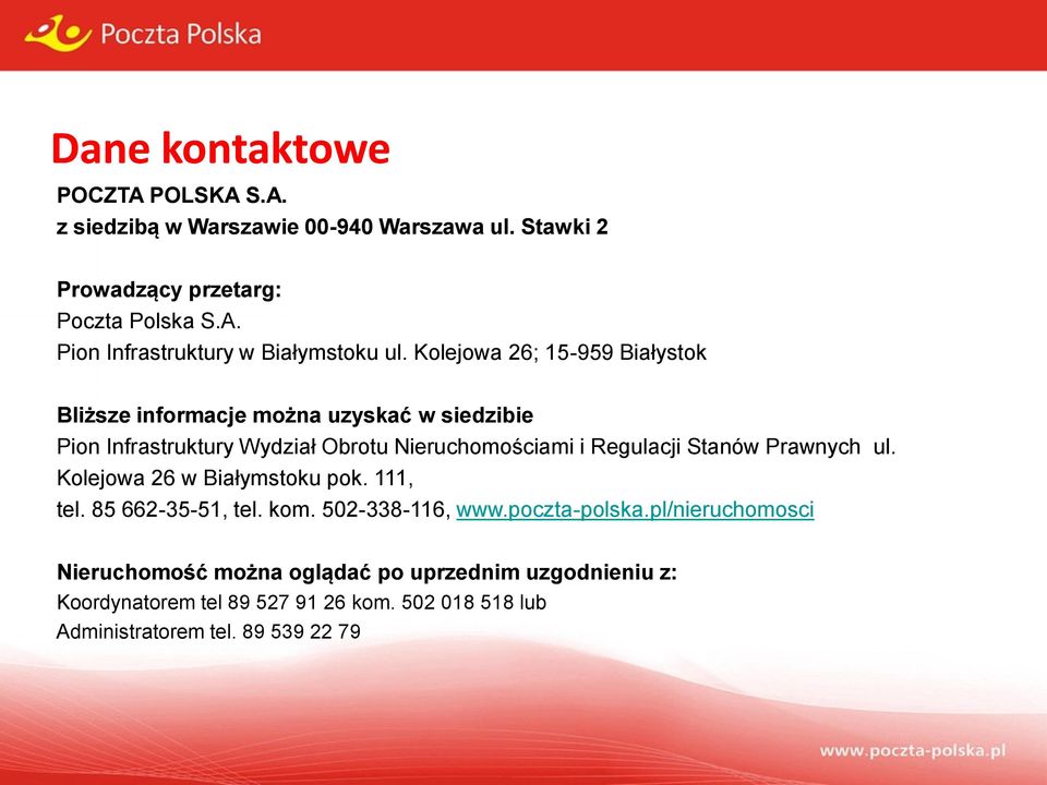 Stanów Prawnych ul. Kolejowa 26 w Białymstoku pok. 111, tel. 85 662-35-51, tel. kom. 502-338-116, www.poczta-polska.