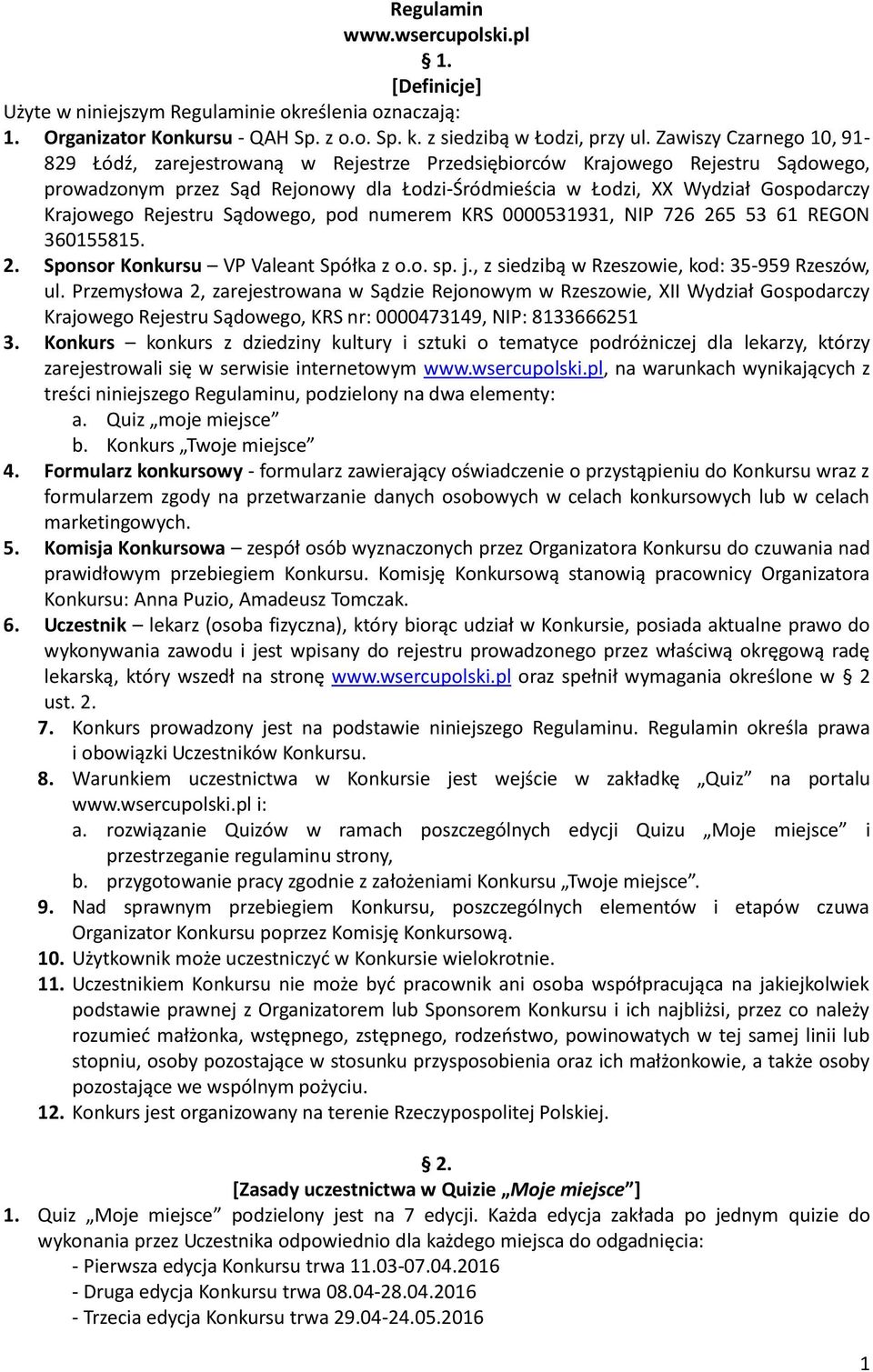 Krajowego Rejestru Sądowego, pod numerem KRS 0000531931, NIP 726 265 53 61 REGON 360155815. 2. Sponsor Konkursu VP Valeant Spółka z o.o. sp. j., z siedzibą w Rzeszowie, kod: 35-959 Rzeszów, ul.