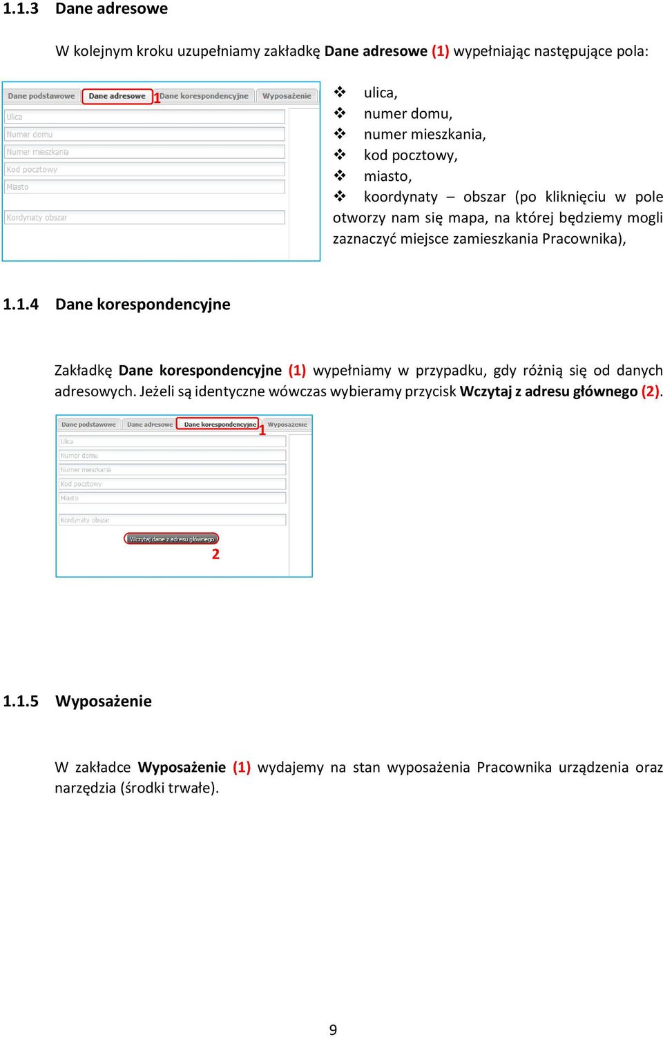 1.4 Dane korespondencyjne Zakładkę Dane korespondencyjne (1) wypełniamy w przypadku, gdy różnią się od danych adresowych.