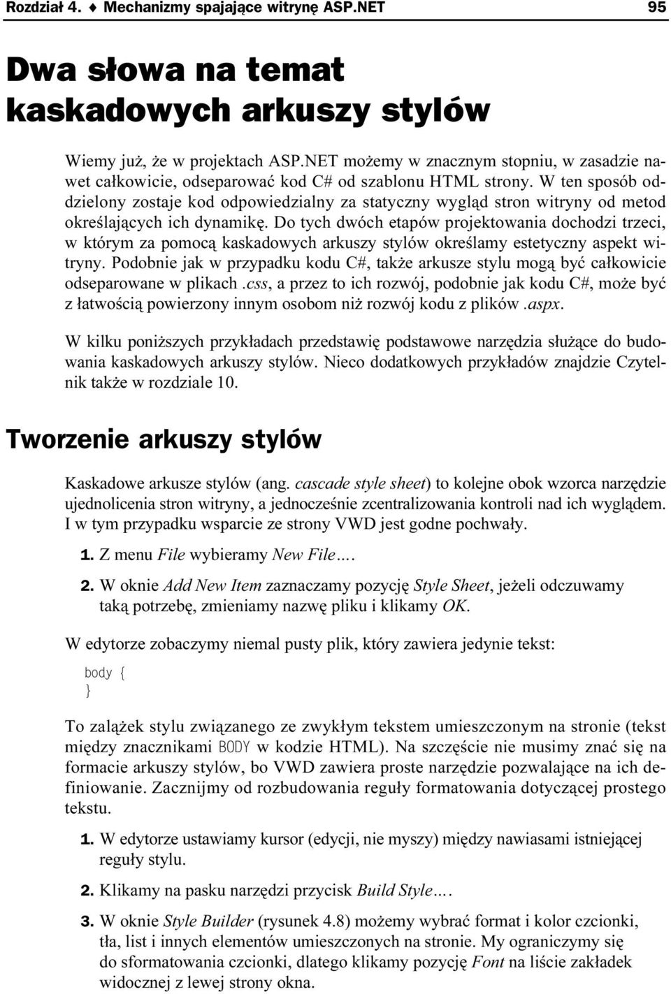 W ten sposób oddzielony zostaje kod odpowiedzialny za statyczny wygląd stron witryny od metod określających ich dynamikę.