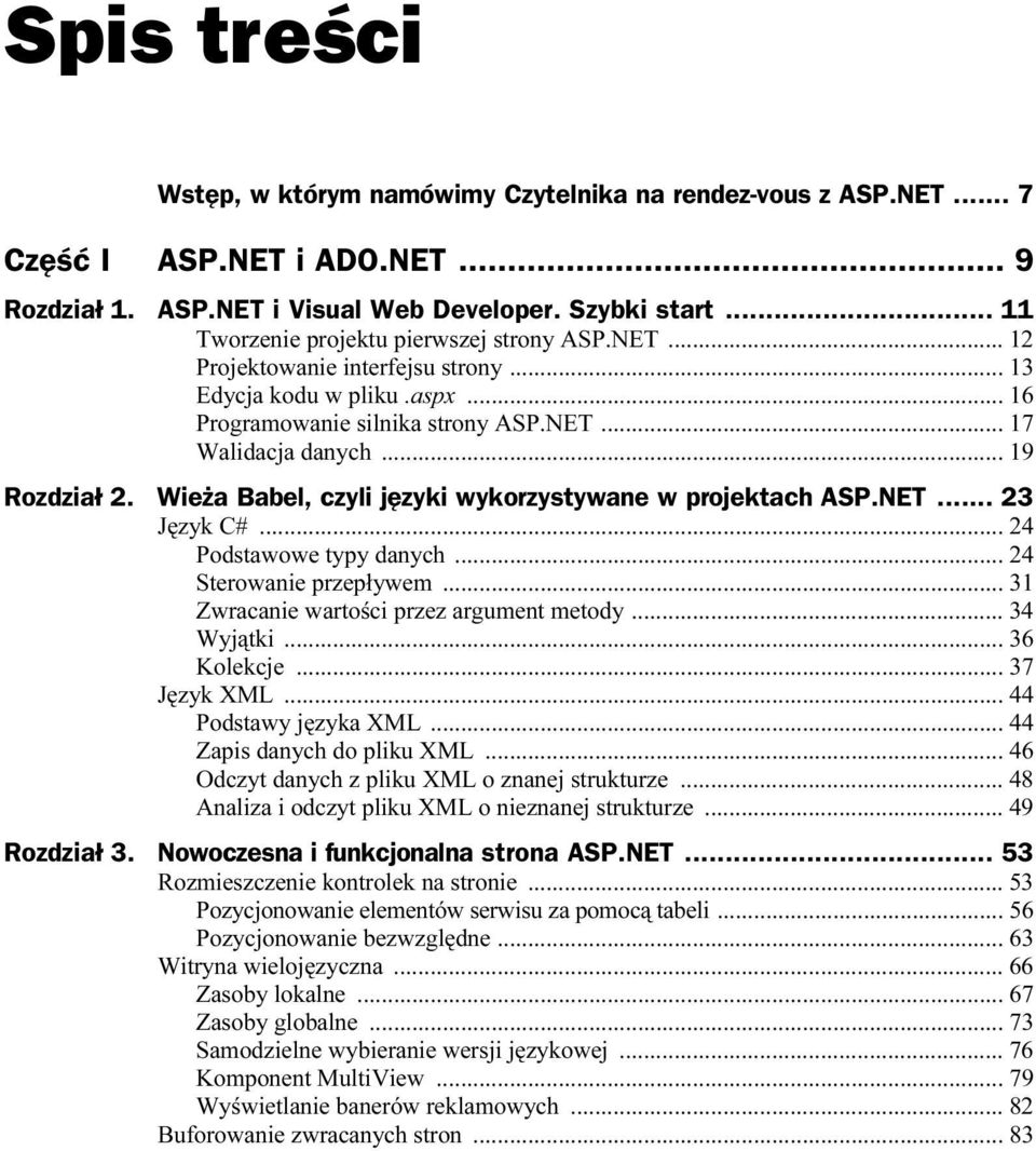 Wieża Babel, czyli języki wykorzystywane w projektach ASP.NET... 23 Język C#... 24 Podstawowe typy danych... 24 Sterowanie przepływem... 31 Zwracanie wartości przez argument metody... 34 Wyjątki.