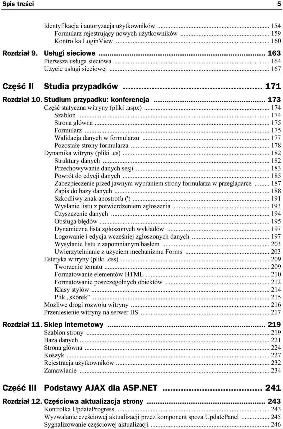 .. 175 Formularz... 175 Walidacja danych w formularzu... 177 Pozostałe strony formularza... 178 Dynamika witryny (pliki.cs)... 182 Struktury danych... 182 Przechowywanie danych sesji.