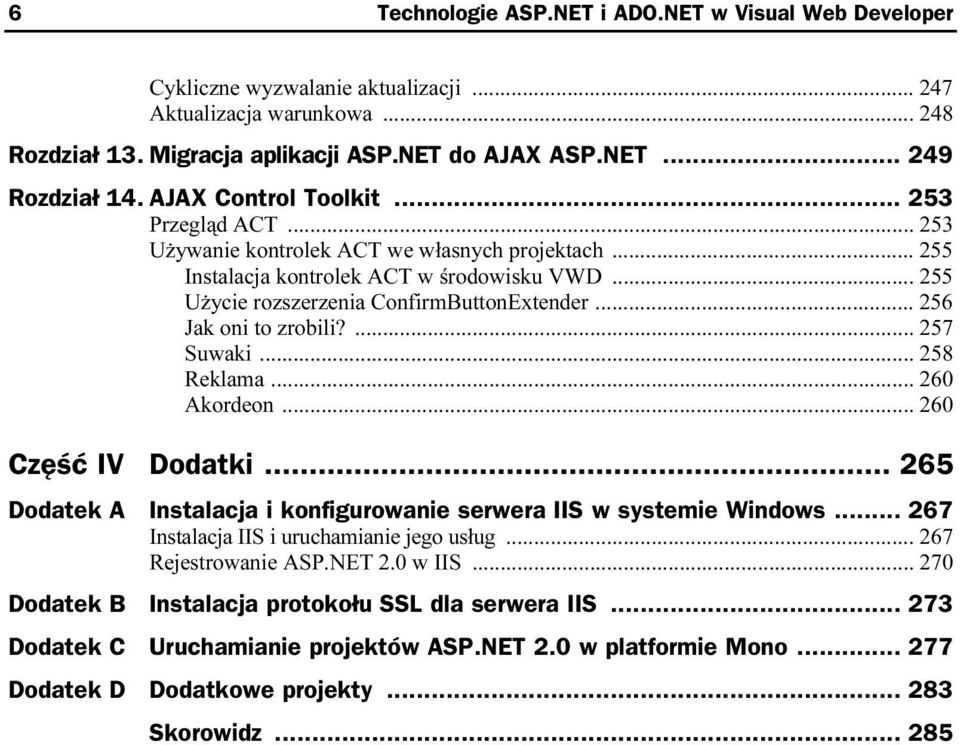 .. 256 Jak oni to zrobili?... 257 Suwaki... 258 Reklama... 260 Akordeon... 260 Część IV Dodatki... 265 Dodatek A Instalacja i konfigurowanie serwera IIS w systemie Windows.