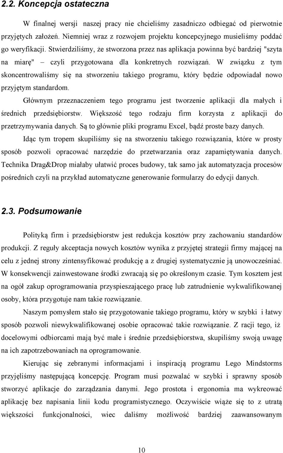 Stwierdziliśmy, że stworzona przez nas aplikacja powinna być bardziej "szyta na miarę" czyli przygotowana dla konkretnych rozwiązań.