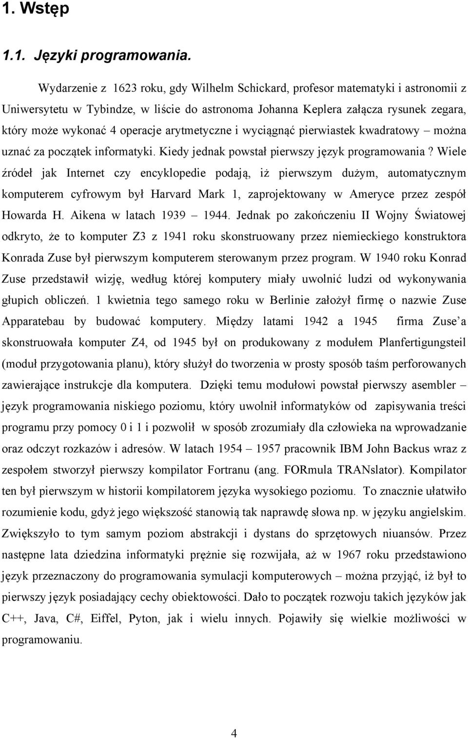 arytmetyczne i wyciągnąć pierwiastek kwadratowy można uznać za początek informatyki. Kiedy jednak powstał pierwszy język programowania?