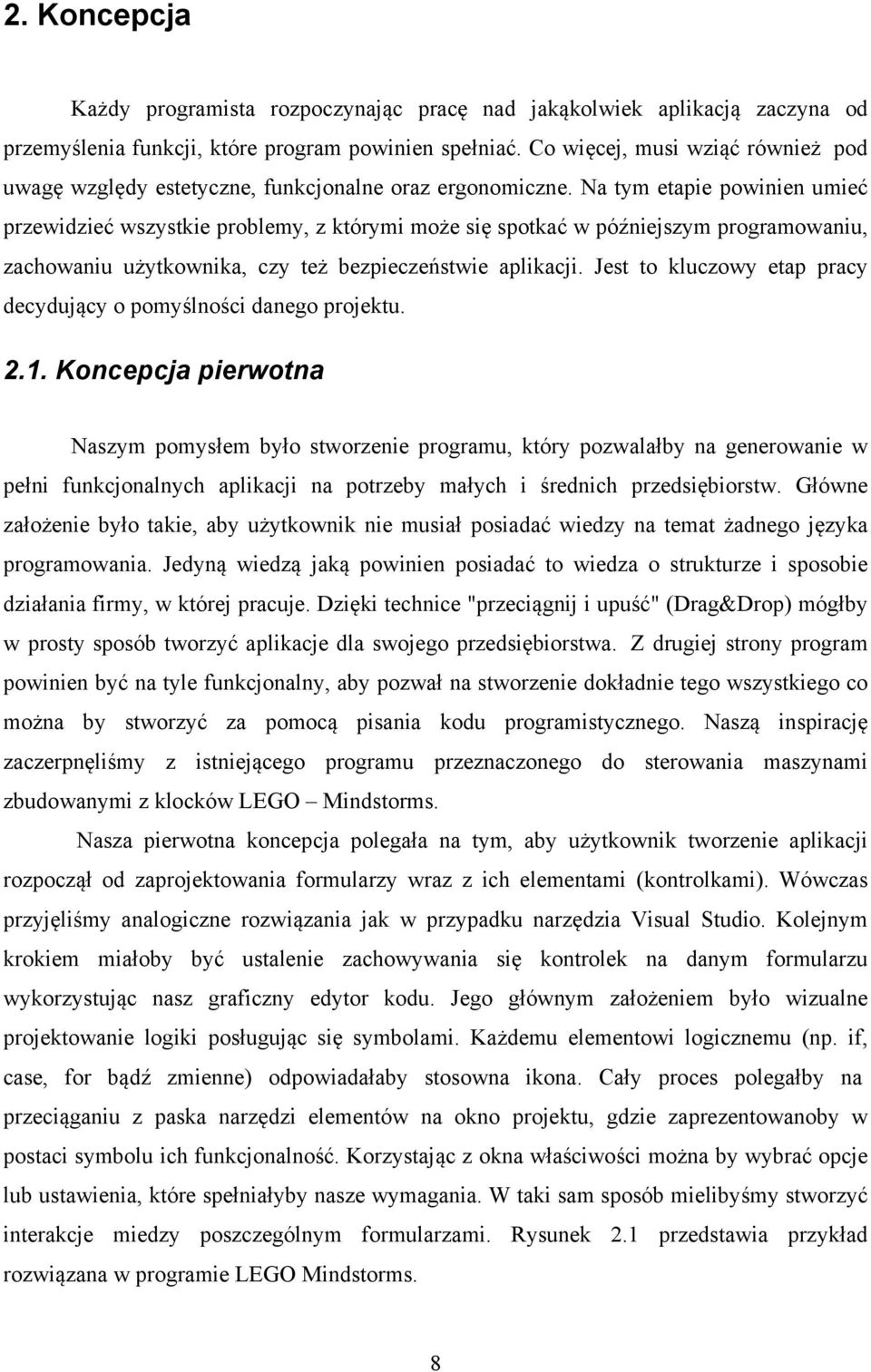 Na tym etapie powinien umieć przewidzieć wszystkie problemy, z którymi może się spotkać w późniejszym programowaniu, zachowaniu użytkownika, czy też bezpieczeństwie aplikacji.