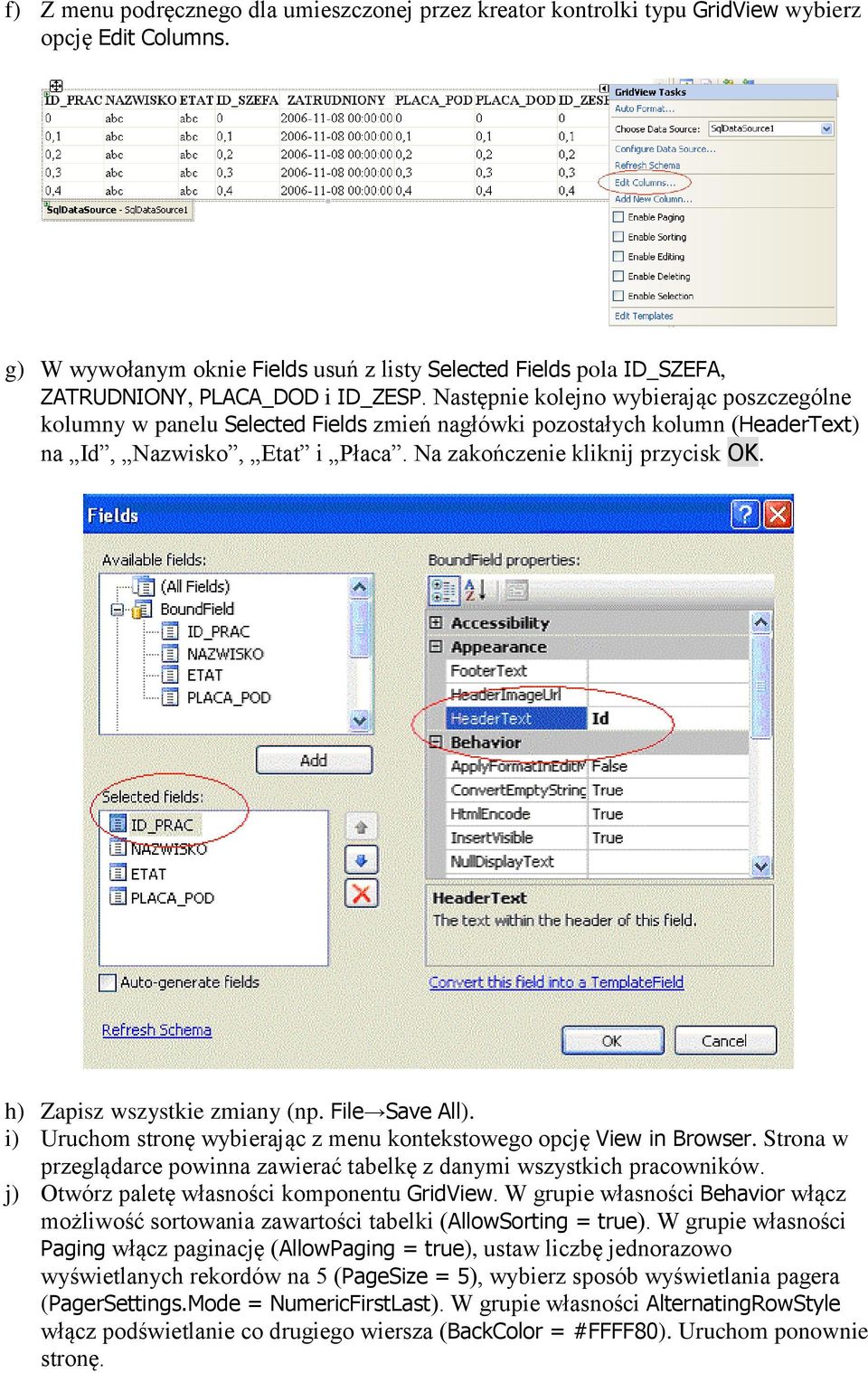 Następnie kolejno wybierając poszczególne kolumny w panelu Selected Fields zmień nagłówki pozostałych kolumn (HeaderText) na Id, Nazwisko, Etat i Płaca. Na zakończenie kliknij przycisk OK.