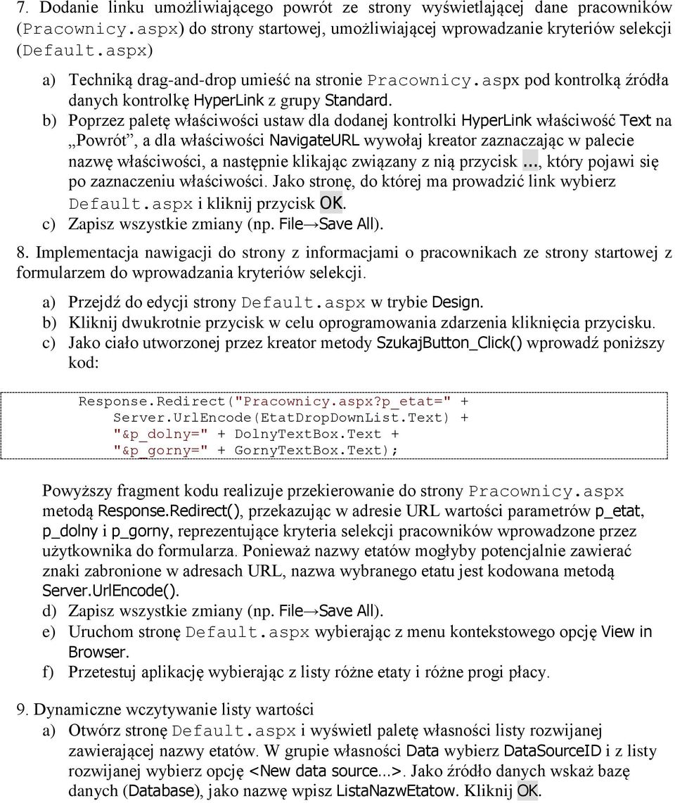 b) Poprzez paletę właściwości ustaw dla dodanej kontrolki HyperLink właściwość Text na Powrót, a dla właściwości NavigateURL wywołaj kreator zaznaczając w palecie nazwę właściwości, a następnie