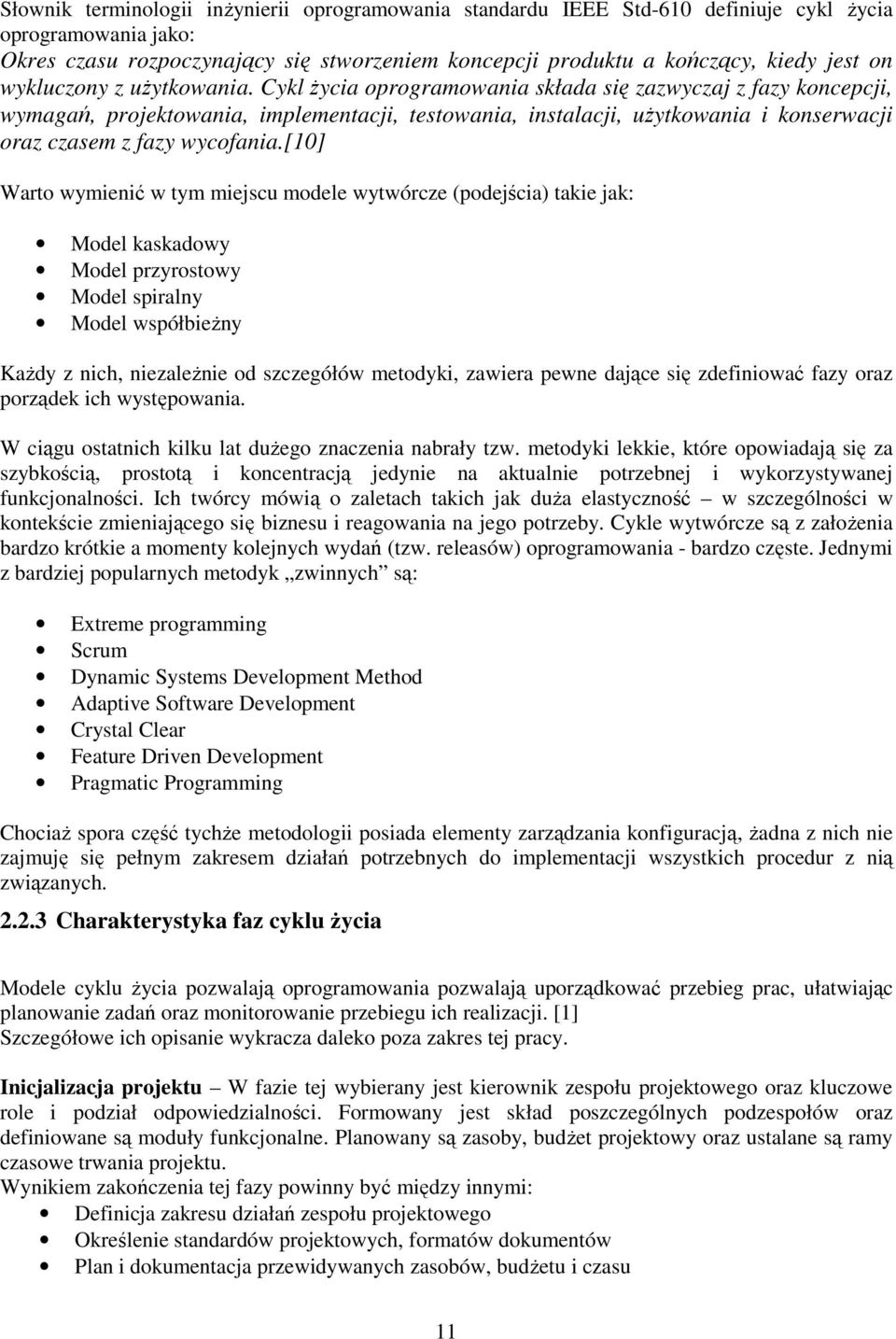 Cykl Ŝycia oprogramowania składa się zazwyczaj z fazy koncepcji, wymagań, projektowania, implementacji, testowania, instalacji, uŝytkowania i konserwacji oraz czasem z fazy wycofania.