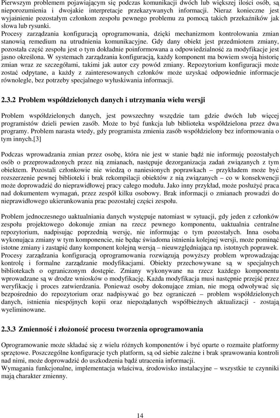 Procesy zarządzania konfiguracją oprogramowania, dzięki mechanizmom kontrolowania zmian stanowią remedium na utrudnienia komunikacyjne.